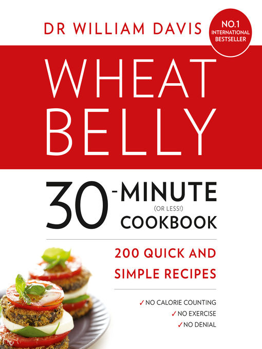 Title details for Wheat Belly 30-Minute (or Less!) Cookbook by Dr William Davis - Available